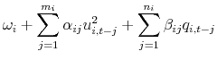 \displaystyle \omega_{i}+\sum_{j=1}^{m_{i}}\alpha_{ij}u_{i,t-j}^{2}+\sum_{j=1}^{n_{i}}\beta_{ij}q_{i,t-j}