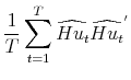 \displaystyle \frac{1}{T}\sum_{t=1}^{T}\widehat{Hu_{t}}\widehat{Hu_{t}}^{'}