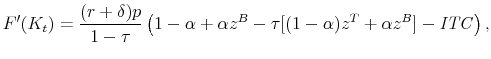 \displaystyle F'(K_t) = \frac{(r+\delta)p}{1-\tau} \left( 1 - \alpha + \alpha z^B - \tau [(1-\alpha)z^T + \alpha z^B] - \mathit{ITC} \right),