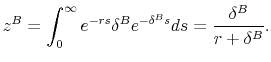 \displaystyle z^B = \int^{\infty}_0 e^{-rs} \delta^B e^{-\delta^B s} ds = \frac{\delta^B}{r + \delta^B}. 