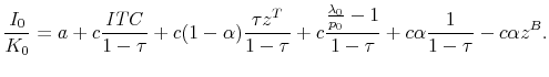 \displaystyle \frac{I_0}{K_0} = a + c \frac{\mathit{ITC} }{ 1 - \tau } + c (1-\alpha) \frac{ \tau z^T }{ 1 - \tau } + c \frac{ \frac{\lambda_0}{p_0} -1 }{ 1 - \tau } + c \alpha \frac{1}{1-\tau} - c \alpha z^B.