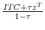  \frac{\mathit{ITC} + \tau z^T}{1-\tau}