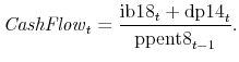 \displaystyle \mathit{CashFlow}_t = \frac{\text{ib18}_t + \text{dp14}_t}{ \text{ppent8}_{t-1} }. 