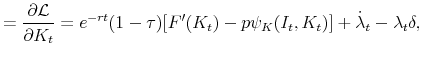 \displaystyle =\frac{\partial \mathcal{L}}{\partial K_t} = e^{-rt}(1-\tau) [F'(K_t) - p \psi_K(I_t, K_t)] +\dot{\lambda}_t- \lambda_t \delta,