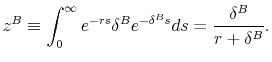 \displaystyle z^B \equiv \int^{\infty}_0 e^{-rs} \delta^B e^{-\delta^B s} ds = \frac{\delta^B}{r + \delta^B}. 