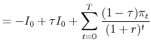 \displaystyle = - I_0 + \tau I_0 + \sum_{t=0}^T \frac{ (1-\tau)\pi_t}{(1+r)^t}