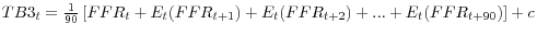  TB3_{t} =\frac{1}{90} \left[FFR_{t} +E_{t} (FFR_{t+1} )+E_{t} (FFR_{t+2} )+...+E_{t} (FFR_{t+90} )\right]+c