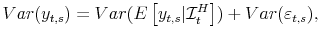\displaystyle Var(y_{t,s})=Var(E\left[ y_{t,s}\vert\mathcal{I}_{t}^{H}\right] )+Var(\varepsilon _{t,s}),