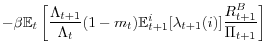 \displaystyle -\beta\mathbb{E}_{t}\left[ \frac{\Lambda_{t+1}}{\Lambda_{t}} (1-m_{t})\mathbb{E}_{t+1}^{i}[\lambda_{t+1}(i)]\frac{R_{t+1}^{B}}{\Pi_{t+1} }\right]