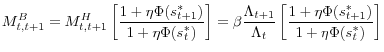\displaystyle M_{t,t+1}^{B}=M_{t,t+1}^{H}\left[ \frac{1+\eta\Phi(s_{t+1}^{\ast})} {1+\eta\Phi(s_{t}^{\ast})}\right] =\beta\frac{\Lambda_{t+1}}{\Lambda_{t} }\left[ \frac{1+\eta\Phi(s_{t+1}^{\ast})}{1+\eta\Phi(s_{t}^{\ast})}\right] 
