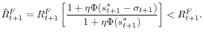 \displaystyle \tilde{R}_{t+1}^{F}=R_{t+1}^{F}\left[ \frac{1+\eta\Phi(s_{t+1}^{\ast} -\sigma_{t+1})}{1+\eta\Phi(s_{t+1}^{\ast})}\right] <R_{t+1}^{F}. 