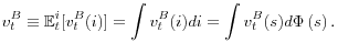 \displaystyle v_{t}^{B}\equiv\mathbb{E}_{t}^{i}[v_{t}^{B}(i)]=\int v_{t}^{B}(i)di=\int v_{t}^{B}(s)d\Phi\left( s\right) . 