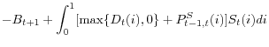 \displaystyle -B_{t+1}+\int_{0}^{1}[\max\{D_{t}(i),0\}+P_{t-1,t}^{S}(i)]S_{t} (i)di