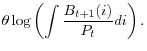 \displaystyle \theta\log\left( \int\frac{B_{t+1}(i)}{P_{t}}di\right) .