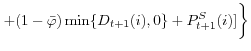 \displaystyle \left. \underset{}{\overset{}{+(1-\bar{\varphi})\min\{D_{t+1} (i),0\}+P_{t+1}^{S}(i)]}}\right\}