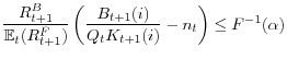 \displaystyle \frac{R_{t+1}^{B}}{\mathbb{E}_{t}(R_{t+1}^{F})}\left( \frac{B_{t+1}(i)} {Q_{t}K_{t+1}(i)}-n_{t}\right) \leq F^{-1}(\alpha) 