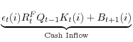 \displaystyle \underset{\text{Cash Inflow}}{\underbrace{\epsilon_{t} (i)R_{t}^{F}Q_{t-1}K_{t}(i)+B_{t+1}(i)}}