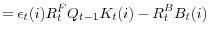 \displaystyle =\underset{}{\epsilon_{t}(i)R_{t}^{F}Q_{t-1}K_{t}(i)-R_{t} ^{B}B_{t}(i)}