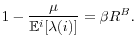 \displaystyle 1-\frac{\mu}{\mathbb{E}^{i}[\lambda(i)]}=\beta R^{B}. 