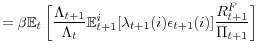 \displaystyle =\beta\mathbb{E}_{t}\left[ \frac{\Lambda_{t+1}}{\Lambda_{t}}\mathbb{E}_{t+1}^{i}[\lambda_{t+1} (i)\epsilon_{t+1}(i)]\frac{R_{t+1}^{F}}{\Pi_{t+1}}\right]