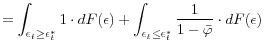 \displaystyle =\int_{\epsilon_{t}\geq\epsilon _{t}^{\ast}}1\cdot dF(\epsilon)+\int_{\epsilon_{t}\leq\epsilon_{t}^{\ast} }\frac{1}{1-\bar{\varphi}}\cdot dF(\epsilon)