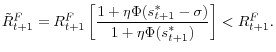 \displaystyle \tilde{R}_{t+1}^{F}=R_{t+1}^{F}\left[ \frac{1+\eta\Phi(s_{t+1}^{\ast} -\sigma)}{1+\eta\Phi(s_{t+1}^{\ast})}\right] <R_{t+1}^{F}. 