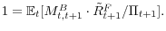  1=\mathbb{E}_{t}[M_{t,t+1} ^{B}\cdot\tilde{R}_{t+1}^{F}/\Pi_{t+1}].