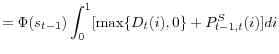 \displaystyle =\Phi(s_{t-1})\int_{0}^{1}[\max\{D_{t}(i),0\}+P_{t-1,t}^{S}(i)]di
