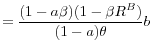 \displaystyle =\frac{(1-a\beta)(1-\beta R^{B})}{(1-a)\theta}b
