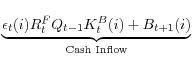\displaystyle \underset{\text{Cash Inflow}}{\underbrace{\epsilon_{t} (i)R_{t}^{F}Q_{t-1}K_{t}^{B}(i)+B_{t+1}(i)}}