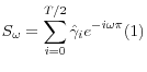 \displaystyle S_{\omega } =\sum _{i=0}^{T/2}\hat{\gamma }_{i} e^{-i\omega \pi } (1)
