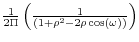  \frac{1}{2\Pi } \left(\frac{1}{\left(1+\rho ^{2} -2\rho \cos (\omega )\right)} \right)