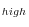 {}_{high}
