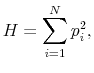 \displaystyle H = \sum_{i=1}^{N}p_i^2,