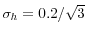  \sigma_h = 0.2 / \sqrt{3}