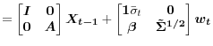\displaystyle = \begin{bmatrix}\mat{I} & \vec{0} \\ \vec{0} & \mat{A} \end{bmatrix} \vec{X_{t-1}} + \begin{bmatrix}\vec{1} \bar\sigma_t & \vec{0} \\ \vec{\beta} & \mat{\tilde\Sigma^{1/2}} \end{bmatrix} \vec{w_t}