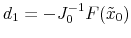 d_1 = -J_0^{-1}F(\tilde{x}_0)