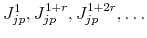 J^1_{jp}, J^{1+r}_{jp}, J^{1+2r}_{jp}, \ldots