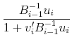 \displaystyle \frac{B_{i-1}^{-1}u_i}{1+v_i'B_{i-1}^{-1}u_i}
