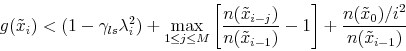 \begin{displaymath} g(\tilde{x}_i) < (1-\gamma_{ls}\lambda_i^2) + \max_{1 \le j \le M}\left[\frac{n(\tilde{x}_{i-j})}{n(\tilde{x}_{i-1})}-1\right] + \frac{n(\tilde{x}_{0})/i^2}{n(\tilde{x}_{i-1})} \end{displaymath}