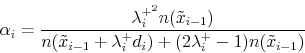 \begin{displaymath} \alpha_i = \frac{\lambda_i^{+^2}n(\tilde{x}_{i-1})} {n(\tilde{x}_{i-1}+\lambda_i^+d_i) + (2\lambda_i^+-1)n(\tilde{x}_{i-1})} \end{displaymath}