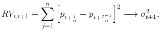 \displaystyle RV_{t,t+1} \equiv \sum_{j=1}^{n}\left[p_{t+\frac{j}{n}} - p_{t+\frac{j-1}{n}}\right]^2 \longrightarrow\sigma^2_{t+1},