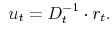 \displaystyle \ u_t = D_t^{-1} \cdot r_t.