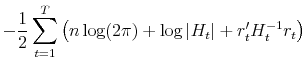 \displaystyle - \frac{1}{2}\sum_{t=1}^T\left(n\log (2\pi)+\log \left\vert H_t \right\vert + r'_t H^{-1}_t r_t \right)
