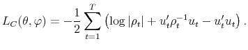 \displaystyle L_C(\theta, \varphi)=- \frac{1}{2}\sum_{t=1}^T\left(\log \left\vert\rho_t\right\vert + u'_t \rho_t^{-1} u_t-u'_t u_t \right).