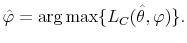 \displaystyle \hat \varphi=\arg\max \{ L_C(\hat\theta, \varphi)\}.