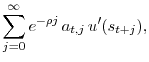 \displaystyle \sum_{j=0}^{\infty} e^{- \rho j}\, a_{t,j}\, u'(s_{t+j}),