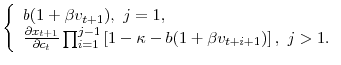 \displaystyle \left\{ \begin{array}{l} b (1 + \beta v_{t+1}), \,\, j = 1, \ \frac{\partial x_{t+1}}{\partial c_t}\prod_{i=1}^{j-1} \left[1-\kappa-b (1 + \beta v_{t+i+1}) \right], \,\, j > 1. \end{array} \right.