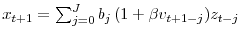  x_{t+1} = \sum_{j=0}^J b_j \, (1 + \beta v_{t+1-j}) z_{t-j}