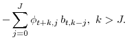 \displaystyle - \sum_{j=0}^{J} \phi_{t+k, j} \, b_{t, k-j}, \,\, k > J.
